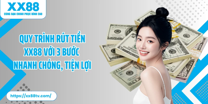 Quy trình rút tiền XX88 với 3 bước nhanh chóng, tiện lợi